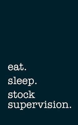Book cover for eat. sleep. stock supervision. - Lined Notebook
