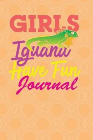 Cover of Iguana Journal Girls Iguana Have Fun Notebook