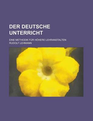 Book cover for Der Deutsche Unterricht; Eine Methodik Fur Hohere Lehranstalten