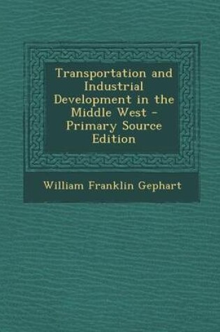 Cover of Transportation and Industrial Development in the Middle West