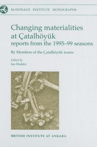 Cover of Changing Materialities at Çatalhöyuk