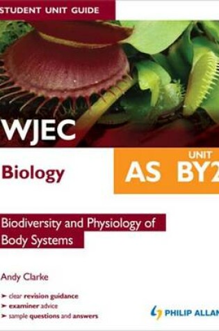 Cover of WJEC Biology AS Student Unit Guide: Unit BY2 Pub                Biodiversity and Physiology of Body Systems