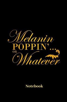 Book cover for Melanin Poppin Or Whatever Notebook