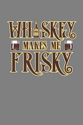 Book cover for Whiskey Makes Me Frisky