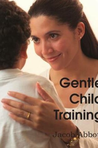 Cover of Gentle Child Training, Gentle Measures in the Management and Training of the Young