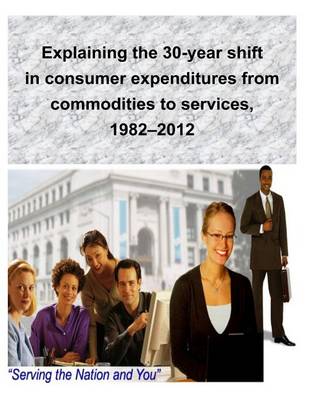 Book cover for Explaining the 30-year shift in consumer expenditures from commodities to services, 1982-2012