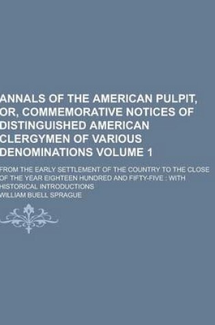 Cover of Annals of the American Pulpit, Or, Commemorative Notices of Distinguished American Clergymen of Various Denominations; From the Early Settlement of Th