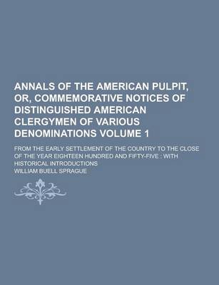 Book cover for Annals of the American Pulpit, Or, Commemorative Notices of Distinguished American Clergymen of Various Denominations; From the Early Settlement of Th