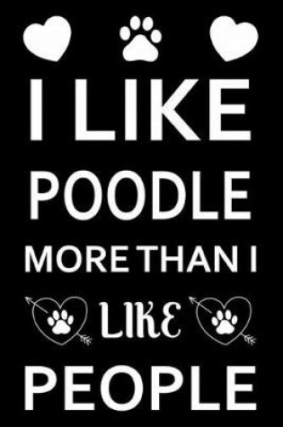 Cover of I Like Poodle More Than I Like People