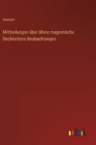 Cover of Mittheilungen über ältere magnetische Declinations-Beobachtungen