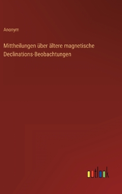 Book cover for Mittheilungen über ältere magnetische Declinations-Beobachtungen