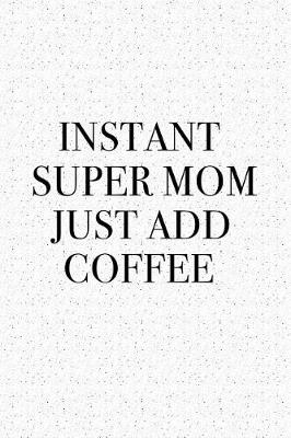Book cover for Instant Super Mom Just Add Coffee