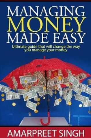 Cover of Managing Money Made Easy - Ultimate guide that will change the way you manage your money