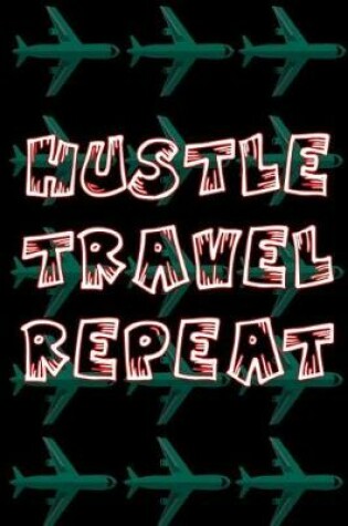 Cover of Hustle Travel Repeat