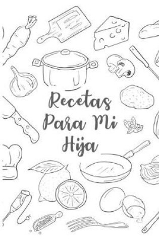 Cover of Recetas Para Mi Hija