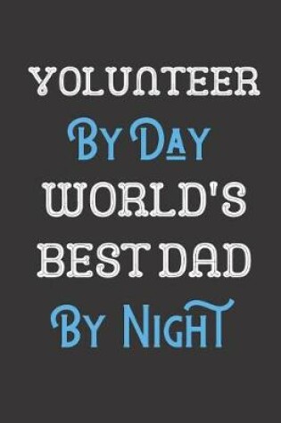 Cover of Volunteer By Day World's Best Dad By Night