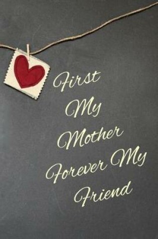 Cover of First My Mother Forever My Friend