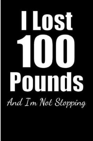 Cover of I Lost 100 Pounds and I'm Not Stopping