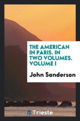 Book cover for The American in Paris. in Two Volumes. Volume I