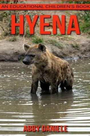 Cover of Hyena! An Educational Children's Book about Hyena with Fun Facts & Photos