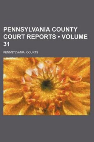 Cover of Pennsylvania County Court Reports (Volume 31)