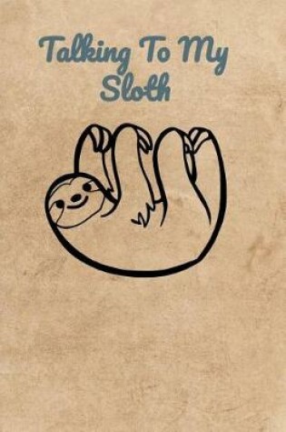 Cover of Talking To My Sloth