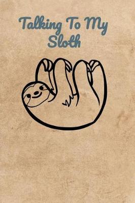 Book cover for Talking To My Sloth