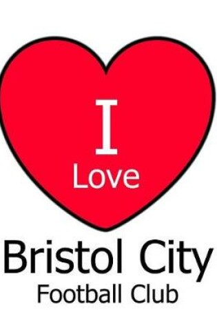 Cover of I Love Bristol City Football Club