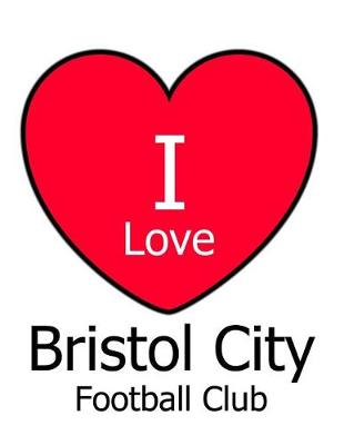 Book cover for I Love Bristol City Football Club