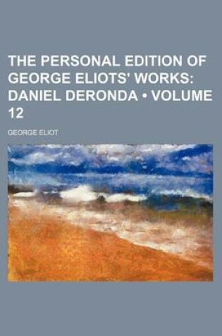 Cover of The Personal Edition of George Eliots' Works (Volume 12); Daniel Deronda