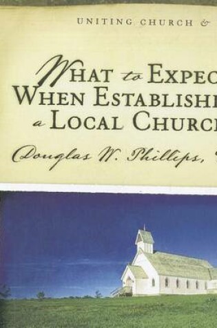 Cover of What to Expect When Establishing a Local Church