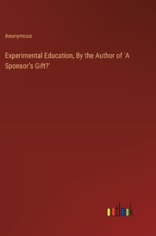 Cover of Experimental Education, By the Author of 'A Sponsor's Gift?'