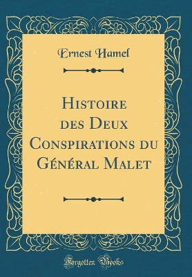 Book cover for Histoire des Deux Conspirations du Général Malet (Classic Reprint)