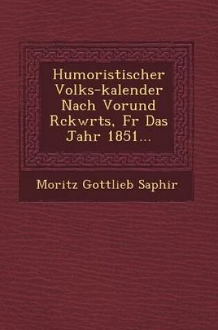 Cover of Humoristischer Volks-Kalender Nach Vorund R Ckw Rts, Fur Das Jahr 1851...