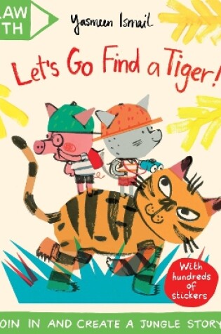 Cover of Draw With Yasmeen Ismail: Let’s Go Find a Tiger!