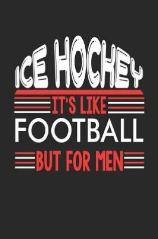 Cover of Ice Hockey It's Like Football But For Men