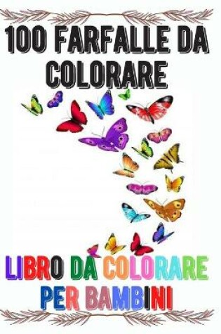 Cover of 100 farfalle da colorare libro da colorare per bambini