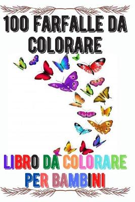 Book cover for 100 farfalle da colorare libro da colorare per bambini