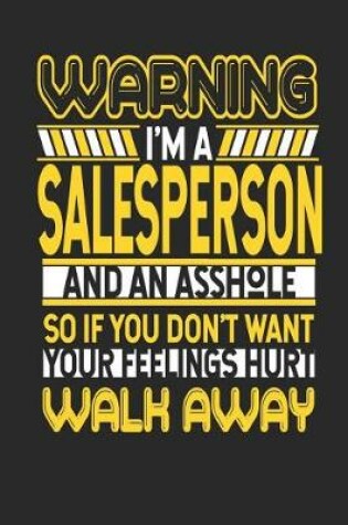 Cover of Warning I'm a Salesperson and an Asshole So If You Don't Want Your Feelings Hurt Walk Away