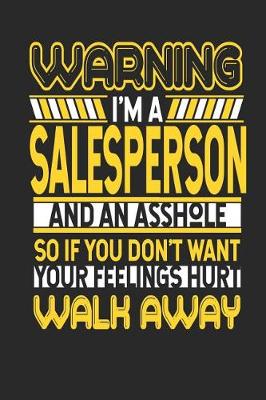 Book cover for Warning I'm a Salesperson and an Asshole So If You Don't Want Your Feelings Hurt Walk Away