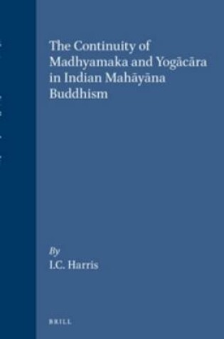 Cover of The Continuity of Madhyamaka and Yogacara in Indian Mahayana Buddhism