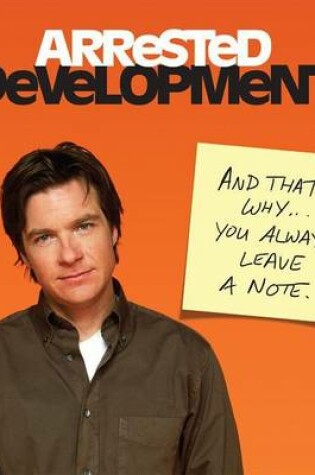 Cover of Arrested Development: And That's Why . . . You Always Leave a Note.
