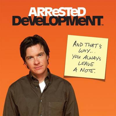 Book cover for Arrested Development: And That's Why . . . You Always Leave a Note.
