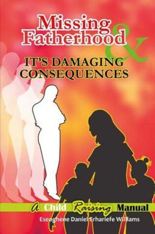 Cover of Missing Fatherhood & It's Damaging Consequences