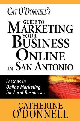 Book cover for Cat O'Donnell's Guide to Marketing Your Business Online in San Antonio