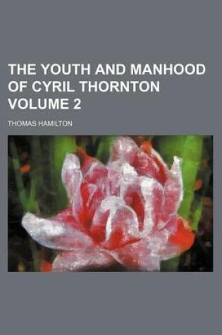 Cover of The Youth and Manhood of Cyril Thornton Volume 2