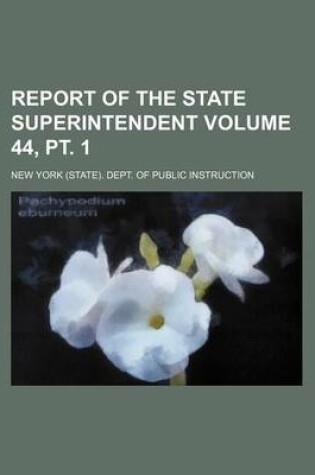 Cover of Report of the State Superintendent Volume 44, PT. 1
