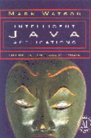 Cover of Intelligent Java Applications for the Internet and Intranets