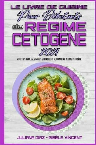 Cover of Le Livre De Cuisine Pour Debutants Du Regime Cetogene 2021