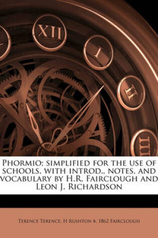 Cover of Phormio; Simplified for the Use of Schools, with Introd., Notes, and Vocabulary by H.R. Fairclough and Leon J. Richardson